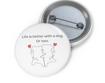 Life is Better With a Dog Round Pins Pet Gift Button 1.25 inches