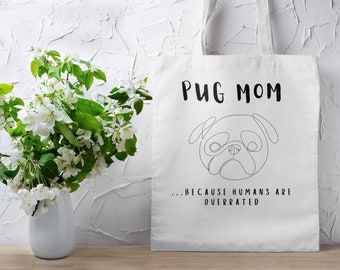 Pug Mom ... Because Humans Are Overrated Canvas White Tote Bag, Pug Life