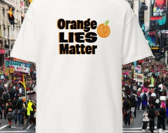 Truth Over Tantrums: Orange Lies Matter Tee