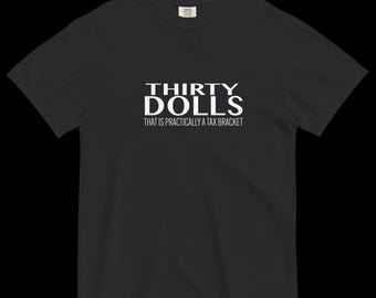 Thirty Dolls Is Practically a Tax Bracket - Tee