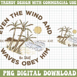 May include: A digital design featuring a circular illustration with palm trees, waves, and the text "Even the wind and waves obey Him." The design includes the text "Be Still" and "PNG DIGITAL DOWNLOAD."
