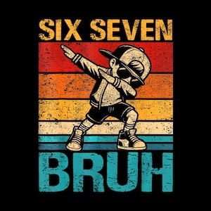 May include: A retro graphic of a cartoon boy doing the dab pose, wearing a cap and sunglasses. The text "SIX SEVEN BRUH" is in bold, distressed fonts against a striped background of red, orange, yellow, and blue.