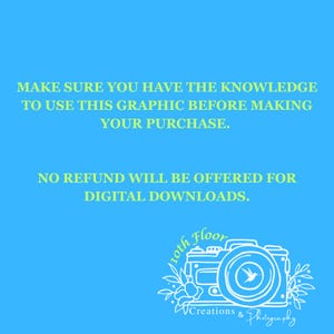 May include: A digital graphic on a bright blue background with the text: "MAKE SURE YOU HAVE THE KNOWLEDGE TO USE THIS GRAPHIC BEFORE MAKING YOUR PURCHASE. NO REFUND WILL BE OFFERED FOR DIGITAL DOWNLOADS." A white camera logo is in the bottom right.