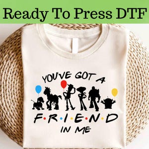 Toy Story You Have Got A Friend In Me DTF, Disney Toy Story Character DTF Transfer, Disney Toy Story DTF, Disney Toy Story Shirt