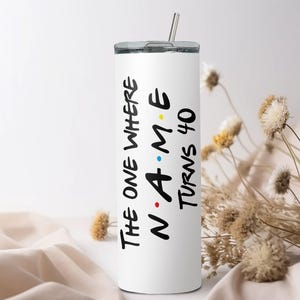 The one where &quot;name&quot; turns any &quot;age&quot; 40 - The perfect 40th birthday gift - Custom Birthday Tumbler - Custom Birthday Gift - Forty Turn Age