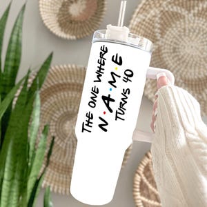 Custom 40th Birthday Tumbler: &quot;The One Where Name Turns 40&quot;
