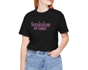 feminine not feminist shirt, conservative girl pink shirt, anti-feminist, anti-woke, Republican shirt, anti-liberal, patriot mom