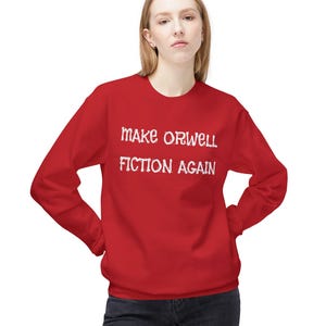 make Orwell fiction again, make Orwell fiction again unisex shirt, Orwell 1984 sweatshirt, Orwell quote, George Orwell, political statement