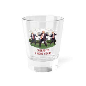 Cheers to 4 more years shot glass, greatest comeback, Trump dance, make liberals cry, I love Trump, Trump inauguration president, MAGA, FKH