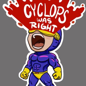 May include: A cartoon illustration of a superhero character in a blue and yellow costume, with the text "CYCLOPS WAS RIGHT" in a red burst above the character's head. The character is yelling with an open mouth.