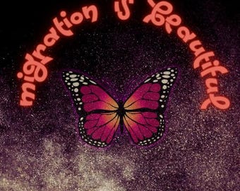 May include: A pink and orange butterfly with black markings against a dark background with a sparkly texture. The text "migration is beautiful" is written in a bright orange color around the butterfly.