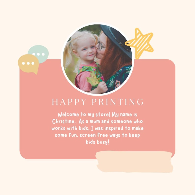 May include: A light peach-colored graphic with the text "HAPPY PRINTING" and a photo of a woman kissing a young girl. The text below says "Welcome to my store! My name is Christine..." and describes the store's focus on screen-free activities for kids.