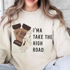 I&#39;m a Take The High Path Sweatshirt, High Way Graphic Sweater, Yellowbush Road Sweat,Crazy Music Sweat,DTF Print Only Sweater