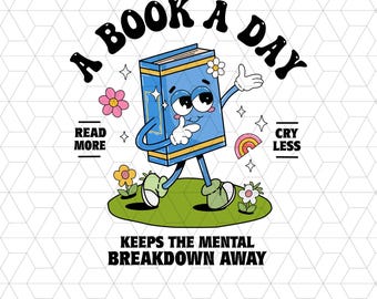 A Book A Day Keep The Mental Breakdown Away Png, Book Gift, Book Lover Gift, Reading Book, Bookworm Gift, Book Club,  Mental Health Png