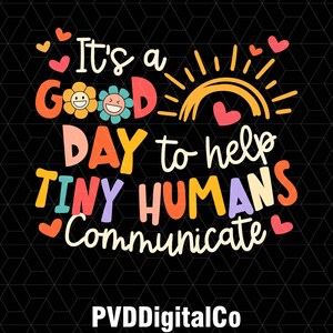 It&#39;s A Good Day To Help Tiny Humans Communicate Png, Funny Teacher Rainbow Png, First Day of School Png, Gift For Teacher, Teacher Gifts