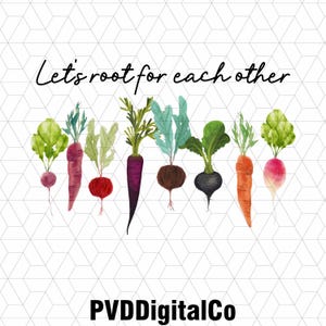 May include: Watercolor illustration featuring a variety of colorful root vegetables, including radishes, carrots, and beets, with green leafy tops. The text "Let's root for each other" is written above the vegetables. The PVDDigitalCo logo is at the bottom.