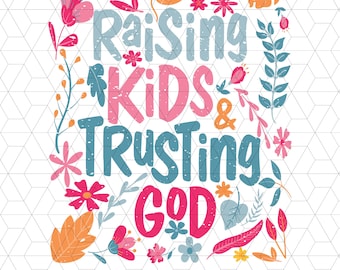 Raising kids and trusting God Png, Floral Mama Png, Praying Mama Png, Wildflower Mama Png, Mom Life Png, Funny Mom, Mama png, Gift for mom