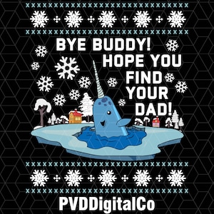 May include: A black graphic with a narwhal in icy water, surrounded by snowflakes and the text "BYE BUDDY! HOPE YOU FIND YOUR DAD!". The design has a festive, winter holiday theme, with a whimsical illustration and a playful message.
