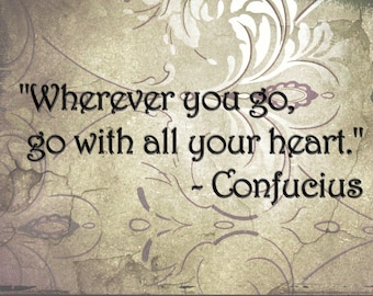 Inspirational Wall Decor - Confucius Quote "Wherever you go, go with all your Heart" - Fine Art Print