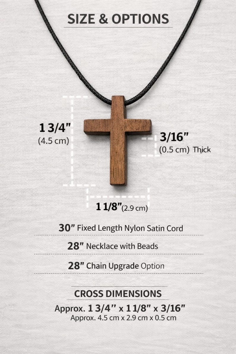 May include: A wooden cross pendant on a black cord necklace. The cross is approximately 1 3/4 inches (4.5 cm) long, 1 1/8 inches (2.9 cm) wide, and 3/16 inches (0.5 cm) thick. The necklace options include a 30-inch fixed-length nylon cord.