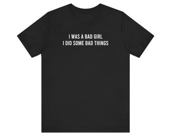 I was a Bad Girl tee shirt Jojo Siwa tee shirt funny shirt karmas a bitch lyrics concert music festival pride queer lgbt artist Unisex
