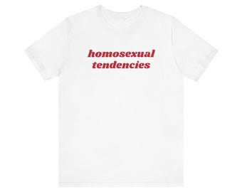 Homosexual Tendencies t shirt funny gay shirt queer pride festival lesbian homo wlw Unisex Jersey Short Sleeve Tee