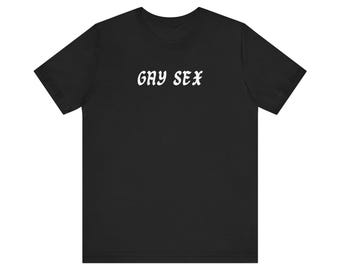 Gay Sex t shirt funny concert festival lgbt queer gay shirt lesbian funny gay shirt gift Unisex Jersey Short Sleeve Tee