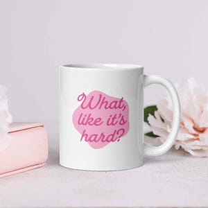 What, Like Its Hard? Elle Woods Quote Mug Legally Blonde Movie Quote Harvard Law School Student Graduate Lawyer Mug Pink