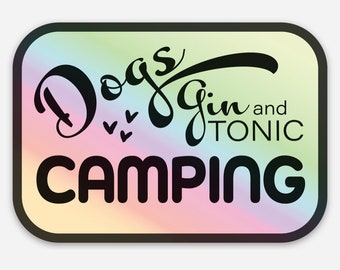 Dogs, Camping and G&T! Sticker, Vinyl Sticker, Weatherproof, holographic, iridescent, Gin and Tonic