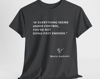 Andretti Quote T-Shirt &#39;If Everything Seems Under Control&#39; Racing Tee, Inspirational, Motivational Racing Quote Shirt, Formula 1 Fan Gift