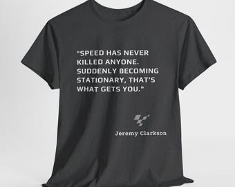 Jeremy Clarkson Quote Tee &#39;Speed Has Never Killed Anyone&#39; Racing Shirt, Funny Racing Tee, F1 Fan Gift, Motorsport Quote, Formular one shirt