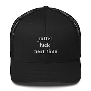 Elevated Dark Colored Golf Trucker Hat with White Embroidered Stitching - &quot;Putter Luck Next Time&quot; - Fun Unisex Golf Wear