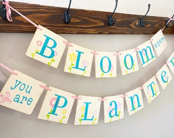 Bloom Where You are Planted spring banner garland decoration