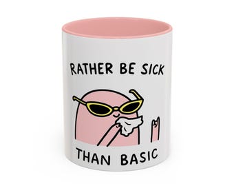 Rather Be Sick Than Basic Mug | Accent Coffee Mug | Cartoon Art (11, 15oz)