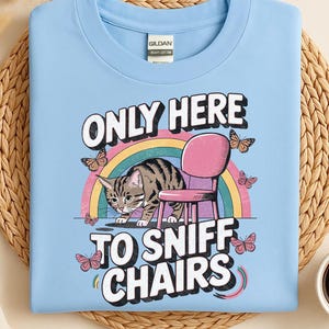 Only Here To Sniff Chairs Shirt Funny Shirt, Adult Humor Sweatshirt, Dirty Raunchy Hoodie Sarcastic Meme Shirt Inappropriate Offensive Shirt