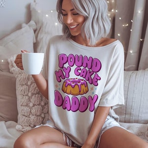 Pound My Cake Daddy Shirt, Funny, Joke, Sarcastic, Adult Humor Tee, Funny Meme shirt, Inappropriate Shirt Offensive, Sarcastic, Adult Humor