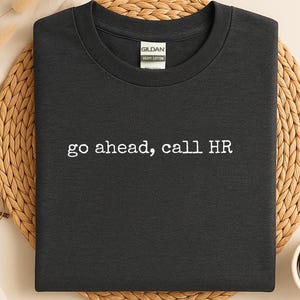 Go Ahead Call, Hr Shirt, Funny Hr, Work Shirt, Office Shirt, Hr Humor, Call Hr, Funny Office, Hr Joke, Gift For Work, Work Life, Funny Gift