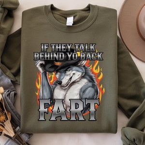 If They Talk Behind Your Back Fart Sweatshirt, Funny Oddly Specific Meme T-Shirt, Gift for Emo Silly Animal Graphic Tee, Alpha Wolf Shirt