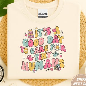 It's A Good Day To Care For Tiny Humans Shirt, Daycare Teacher Shirt, Caretaker Gift, Babysitter Gift for Preschool Teacher, Teacher Gift