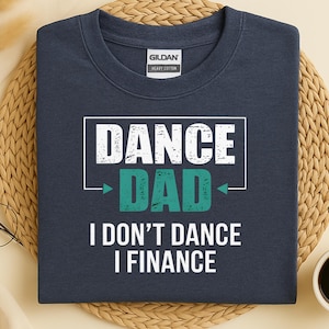 Dance Dad I Don&#39;t Dance I Finance T-shirt, Dance Dad Sarcasm Shirt, Gift For Dads, Father&#39;s Day Gift, Funny Dance Dad TShirt Sweatshirt