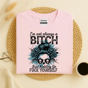 Explicit Tee Shirt, Not Always A Bitch T-Shirt, Parental Advisory, Advisory, Im Not Always A Bitch, Just Kidding, Humor, Funny, Not Always