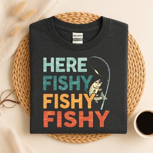 Here Fishy Fishy Shirt, Gift For Fisherman, Funny Fishing T-Shirt, Fishing Lover Shirt, Fishy Shirt, Fish Shirt, Fishing Lover Gift