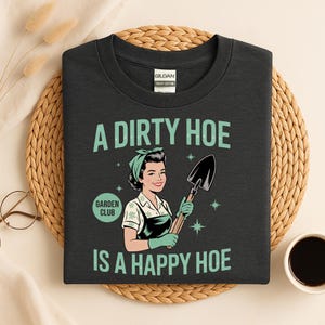 Happy Hoe Funny Gardening Shirt Dirty Shirts Hoe Garden Comfort Colors Gifts Gardener TShirt Plant Lover Homestead Gift for Women