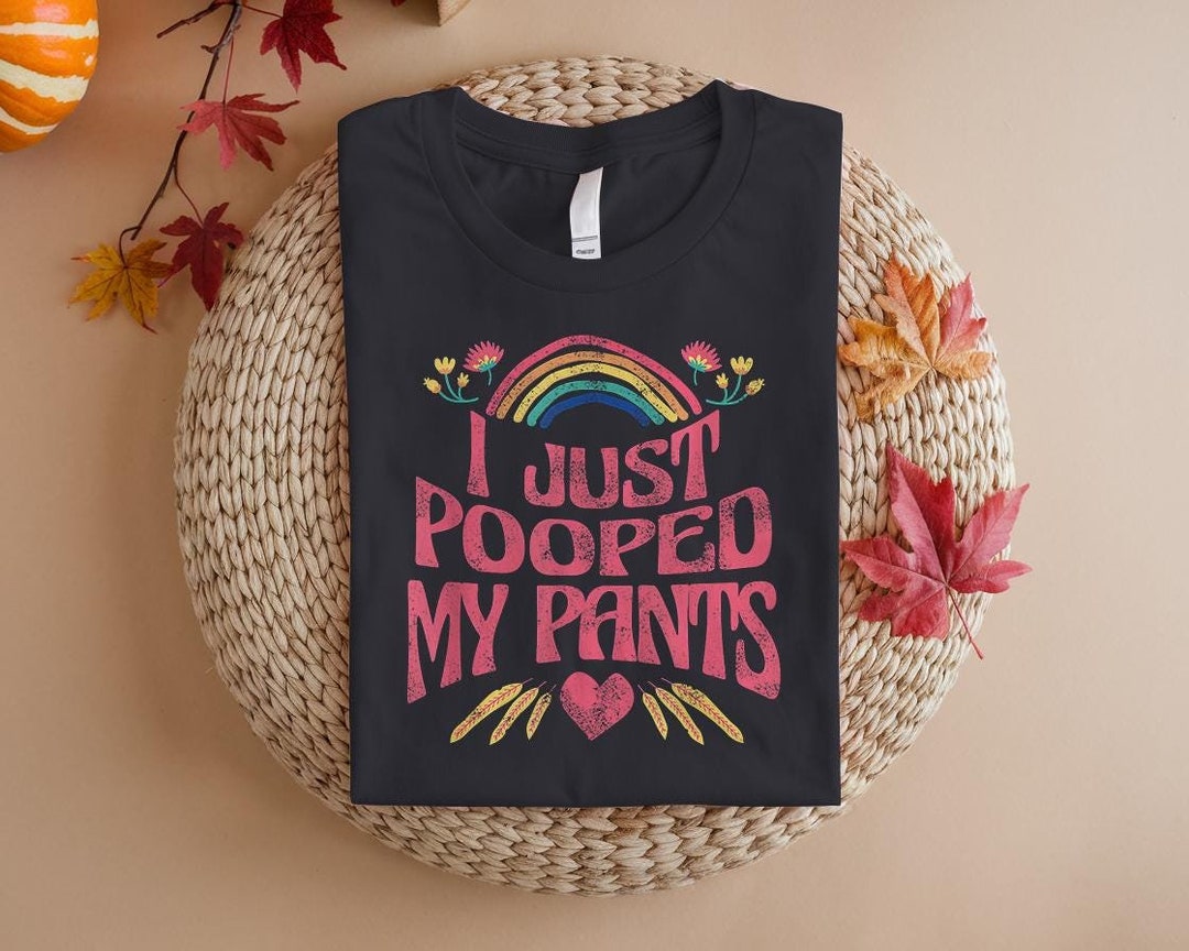 i-just-pooped-my-pants-funny-adult-humor-meme-t-shirtt-funny-adult