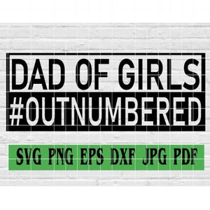Dad Of Girls #Outnumbered svg png eps dxf jpg pdf/camisa do dia dos pais svg/pai svg/menina pai svg/camisa engraçada do pai/menina papai svg/menina pai svg