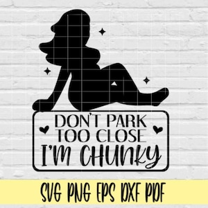 Don’t Park Zu nahe I’m Chunky svg png eps dxf pdf sublimatn/Lustiges Auto Aufkleber/Curvy plus size/Frauen Auto Aufkleber/großes Mädchen/im chunky/Körper postiv