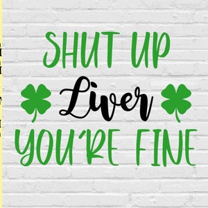 Cállate hígado, estás bien svg png eps dxf jpg pdf/día de san patricio/trébol/trébol de 4 hojas/cállate hígado/irlandés/día de san patricio/trébol/verde