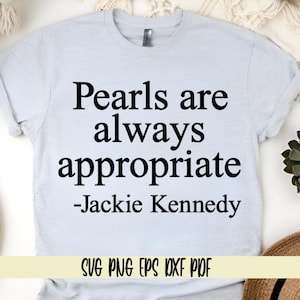 Perlen sind immer angebracht Jackie Kennedy svg png eps dxf pdf Sublimation / Perlen sind immer angemessen T-Shirt Design / Jackie Kennedy