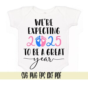 Nous prévoyons que 2025 sera une excellente année svg png eps dxf pdf sublimation/annonce de grossesse svg/enceinte svg/attend un bébé/baby shower