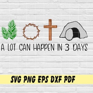 A lot can happen in 3 days svg png eps dxf pdf sublimation/A lot can happen in 3 days/he is risen/easter/easter sunday/palm sunday/cross